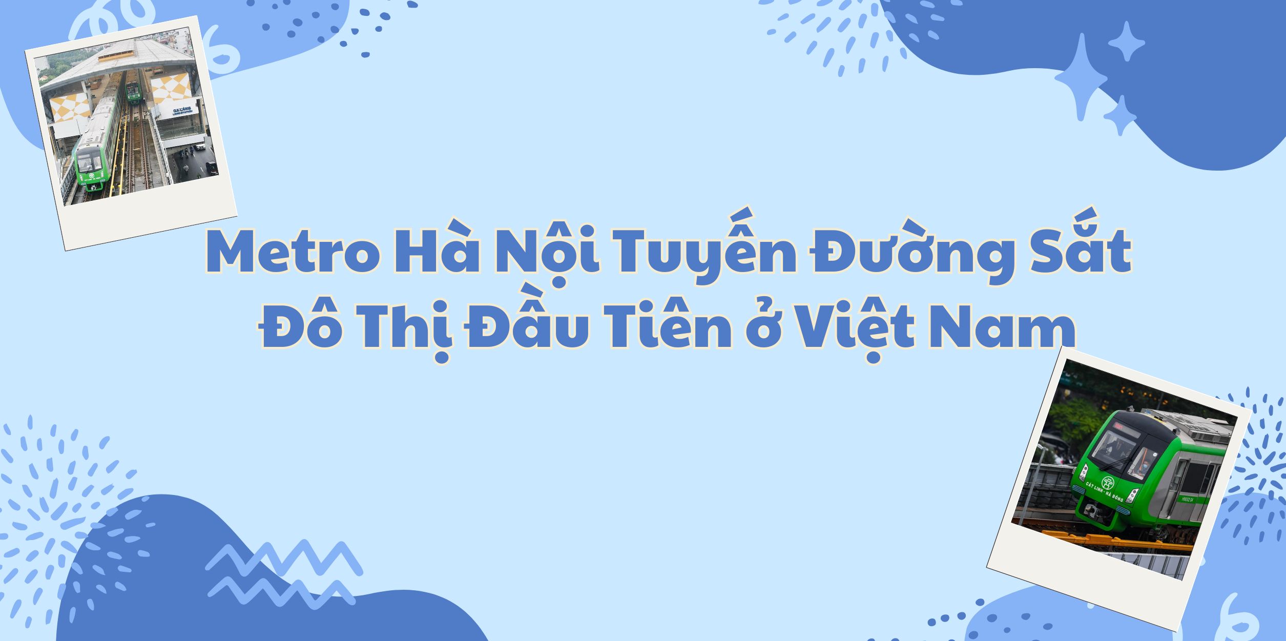 Metro Hà Nội Tuyến Đường Sắt Đô Thị Đầu Tiên ở Việt Nam